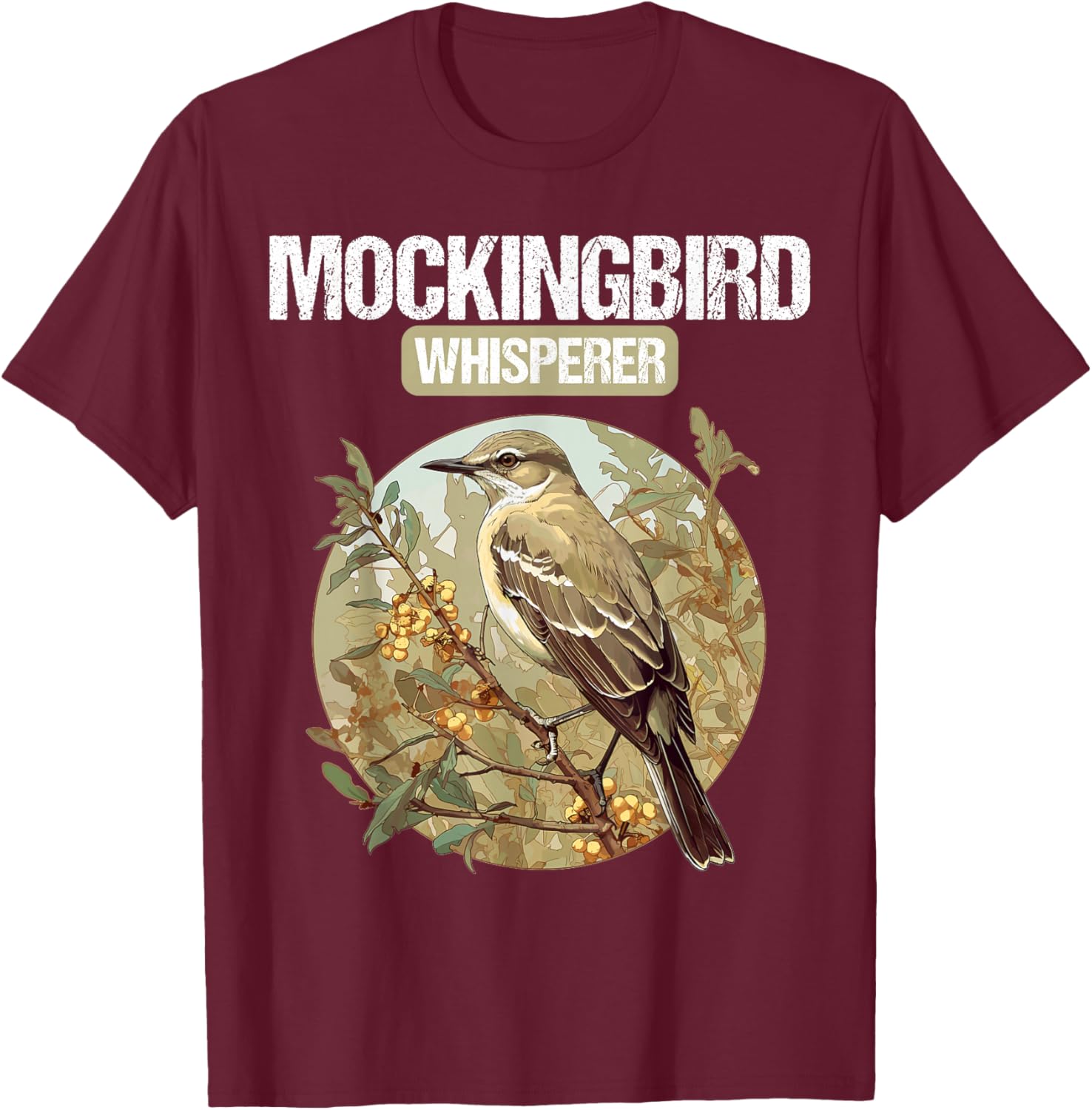 Mockingbird Whisperer. Mockingbirds Mockingbird T-Shirt - T-Shirt | Maroon
