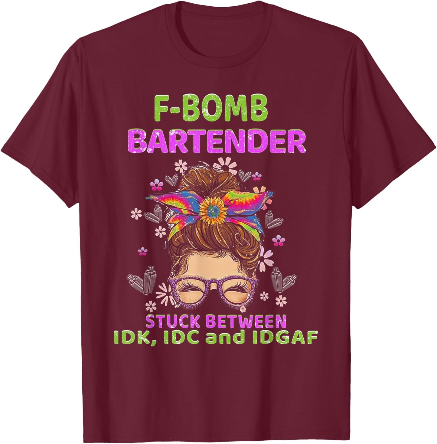 F-bomb Bartender Stuck Between IDK IDC And IDGAF T-Shirt - T-Shirt | Maroon