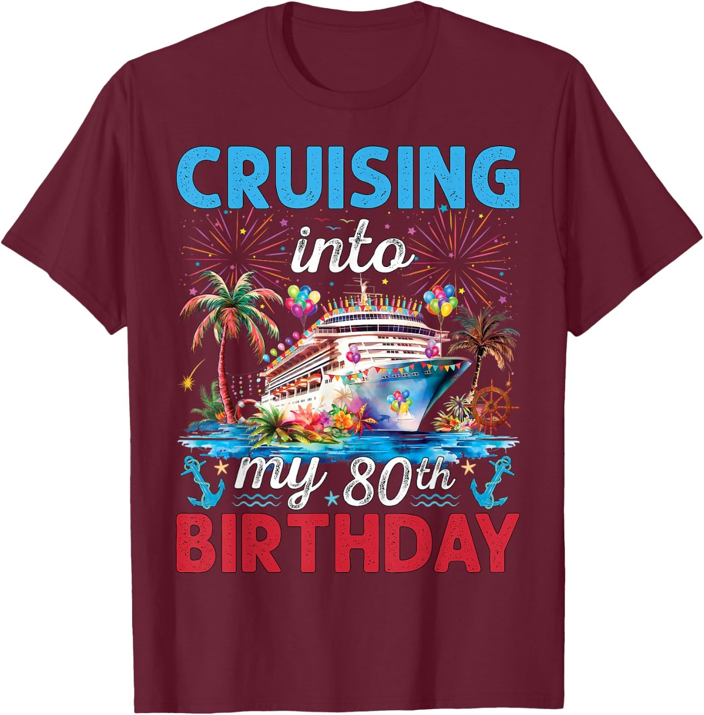 80th Birthday Cruise My 80 Year Old Cruising Into Birthday T-Shirt - T-Shirt | Maroon