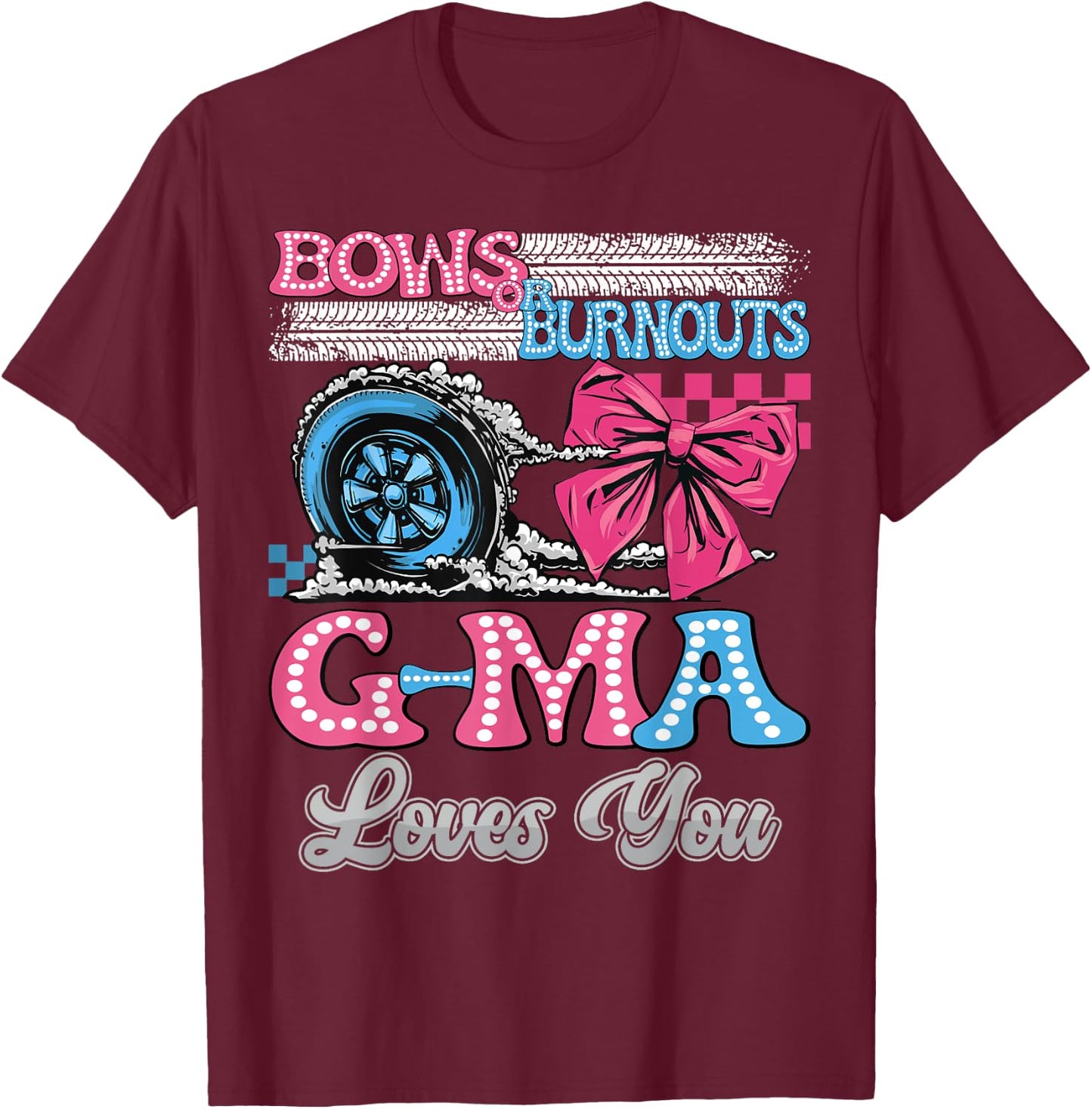 Burnouts or Bows G-Ma Loves You Gender Reveal Party T-Shirt - T-Shirt | Maroon