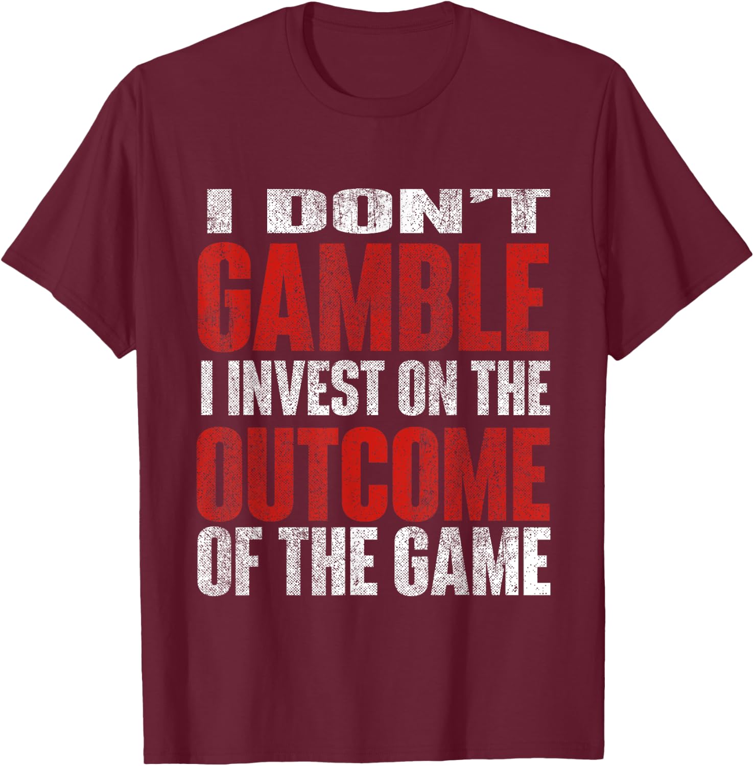 I Don't Gamble I Invest Sports Betting Gambler Sports Better T-Shirt - T-Shirt | Maroon