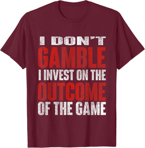 I Don't Gamble I Invest Sports Betting Gambler Sports Better T-Shirt - T-Shirt | Maroon