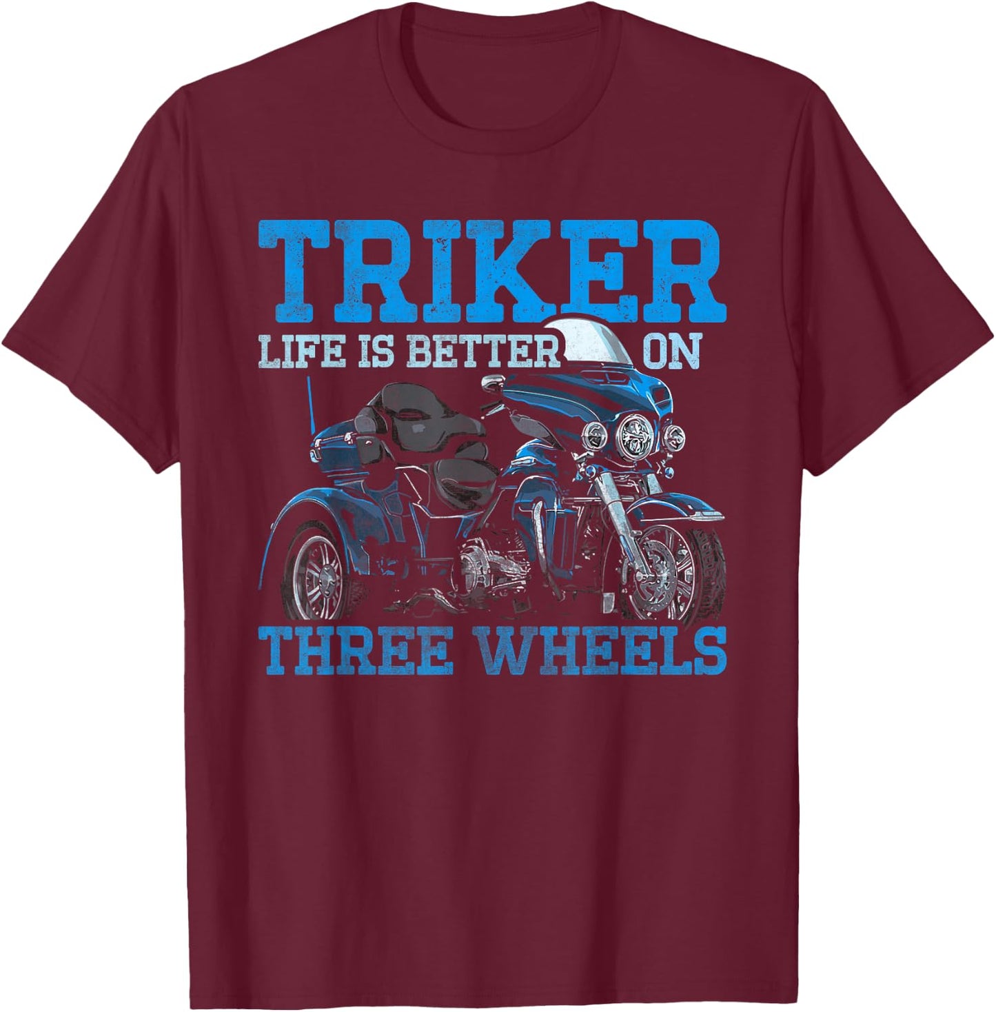 Triker - Life Is Better On Three Wheels - Motorcycle Trike T-Shirt - T-Shirt | Maroon
