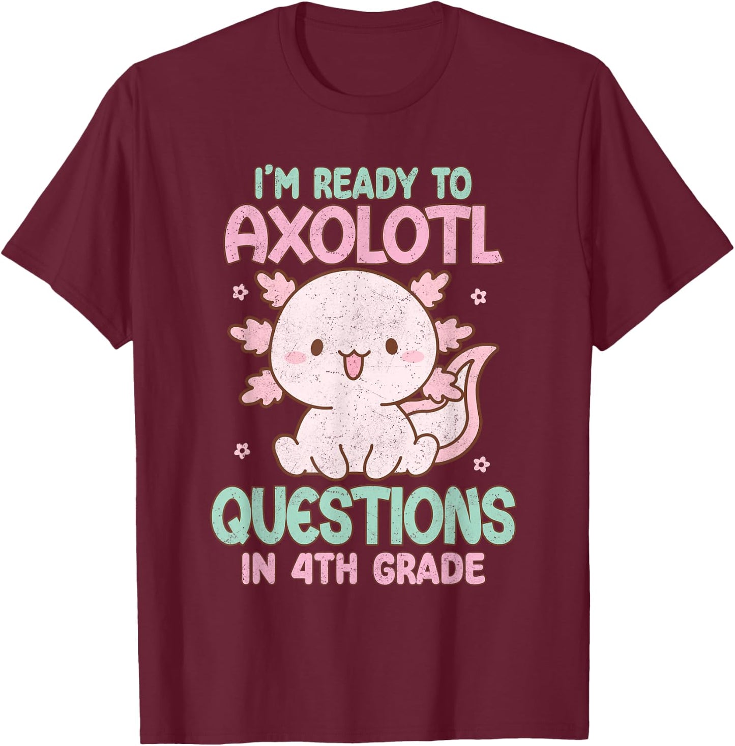 I'm Ready To Axolotl Questions In 4th Grade Back To School T-Shirt - T-Shirt | Maroon