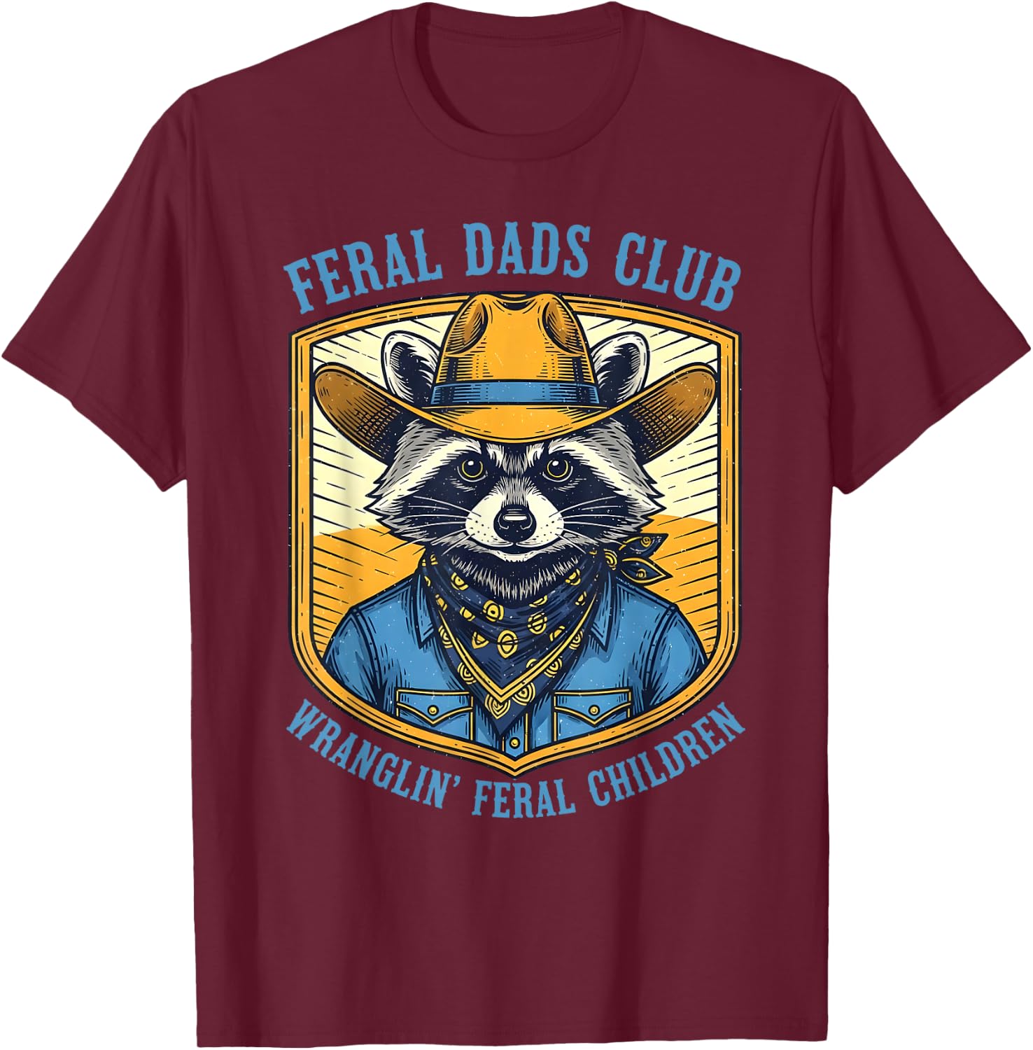 Western Fathers Day Feral Dads Club Wranglin' Feral Children T-Shirt - T-Shirt | Maroon
