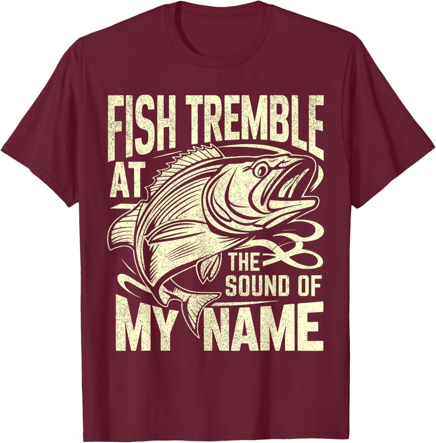Fish Tremble at the Sound of My Name Fishing T-Shirt - T-Shirt | Maroon