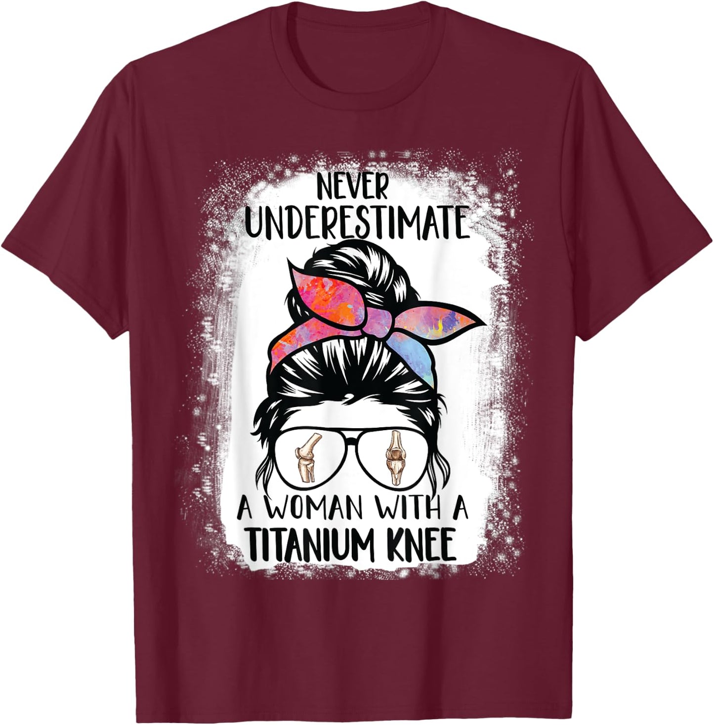 Never Underestimate a woman with a Titanium Knee T-Shirt - T-Shirt | Maroon