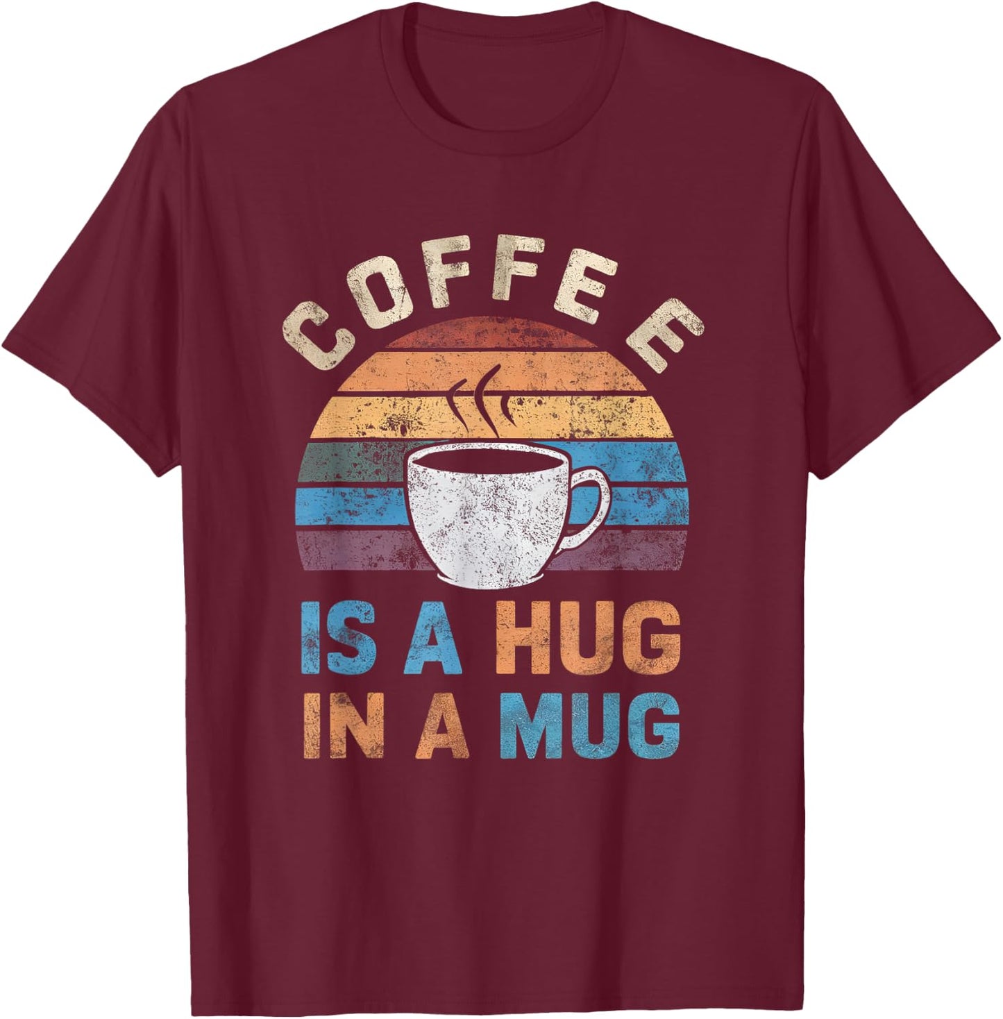 Cute Coffee Is a Hug in a Mug Women Men Cafe Lover T-Shirt - T-Shirt | Maroon