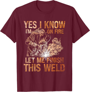 Yes I Know I'm On Fire Let Me Finish This Weld Welder Dad T-Shirt - T-Shirt | Maroon