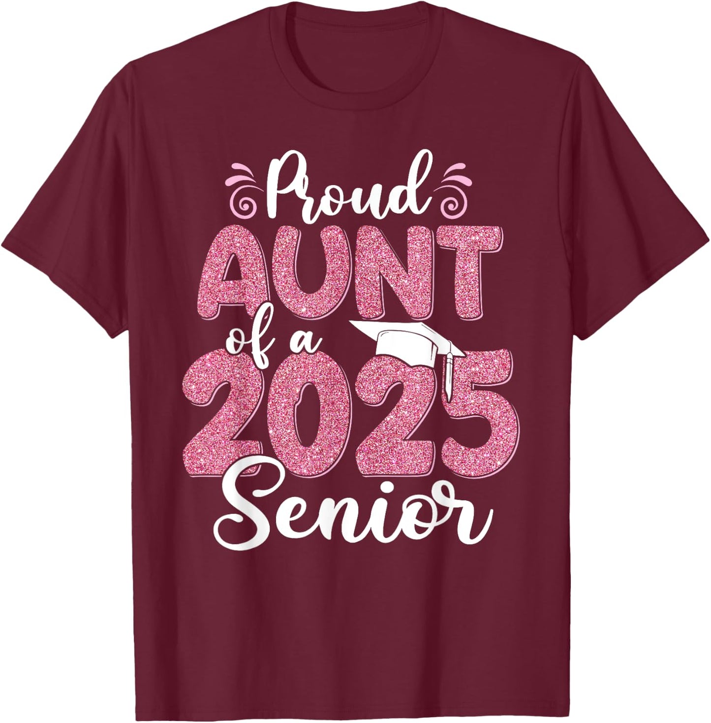 Proud Aunt Of A 2025 Senior Graduation 25 T-Shirt - T-Shirt | Maroon