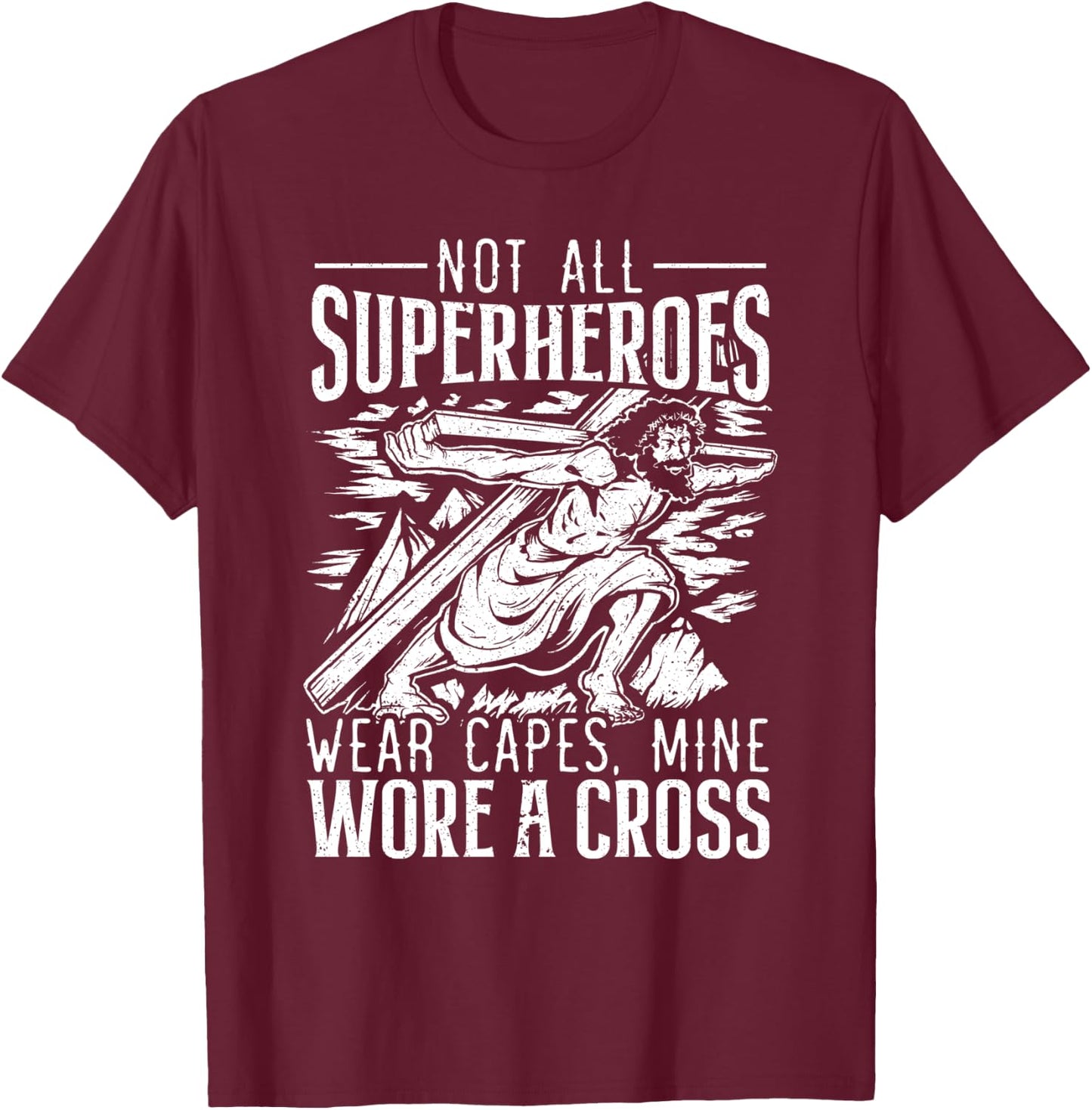 Not All Superheroes Wear Capes Mine Wore A Cross Jesus T-Shirt - T-Shirt | Maroon
