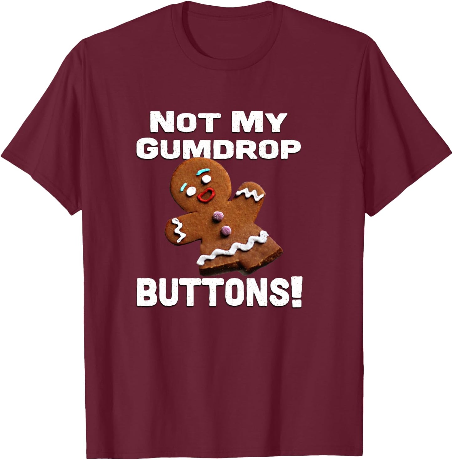 Not My Gumdrop Buttons! Gingerbread Man T-Shirt - T-Shirt | Maroon