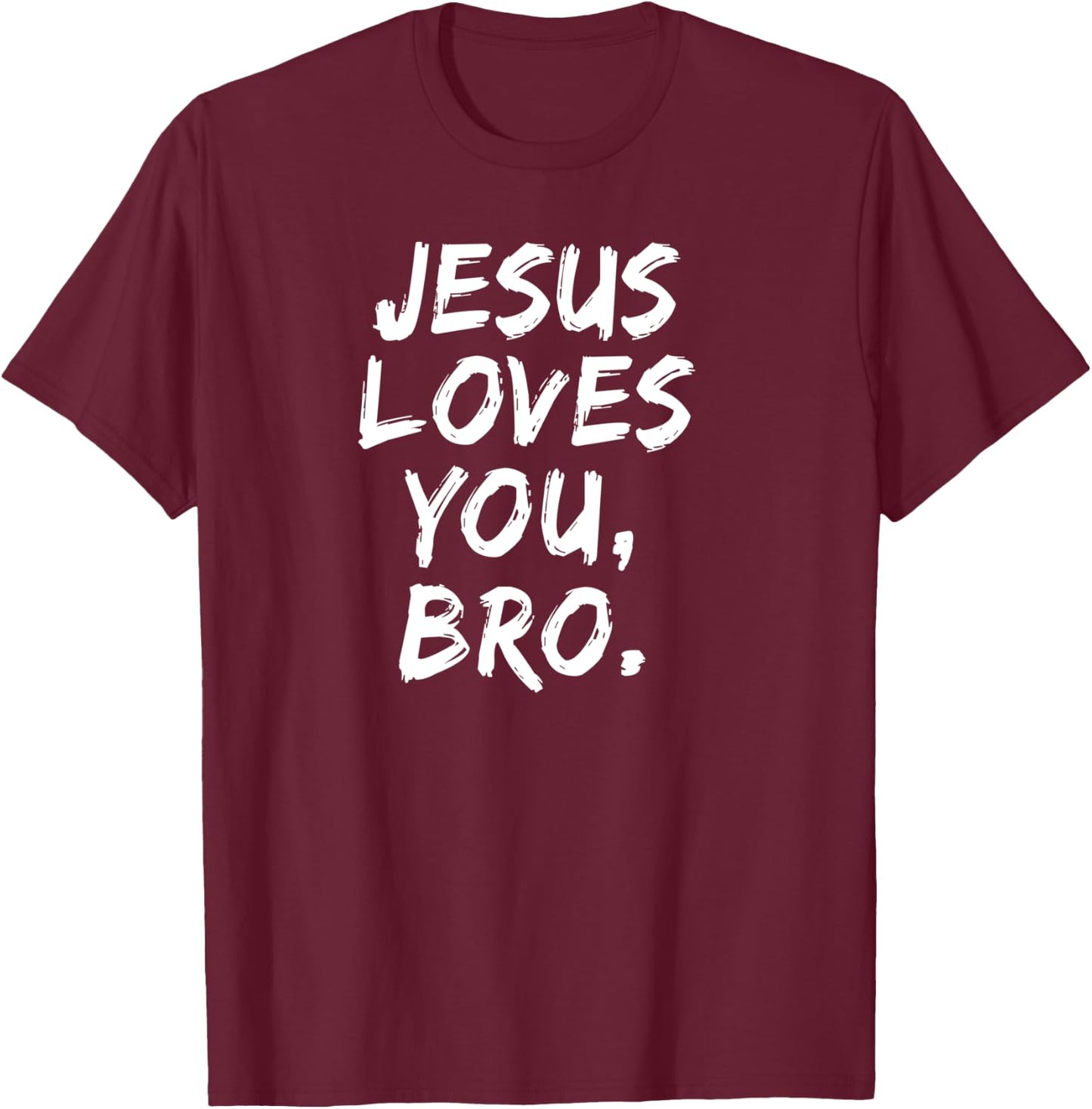 Jesus Loves You Bro Christian Believer Faith God Religious T-Shirt - T-Shirt | Maroon