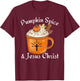 Fall Season Cute Pumpkin Spice And Jesus Christ Thanksgiving T-Shirt - T-Shirt | Maroon