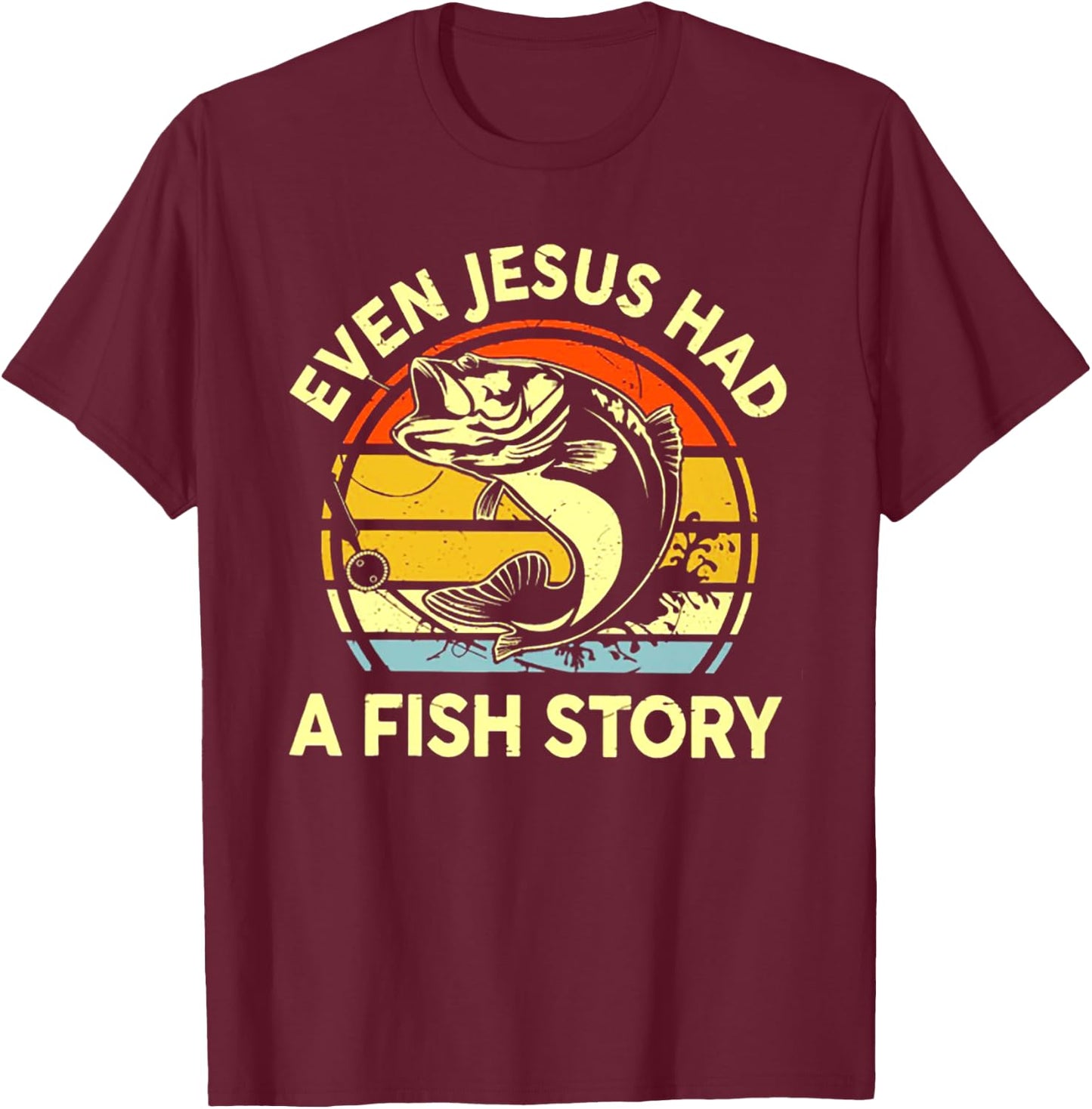 Even Jesus Had A Fish Story T-Shirt - T-Shirt | Maroon