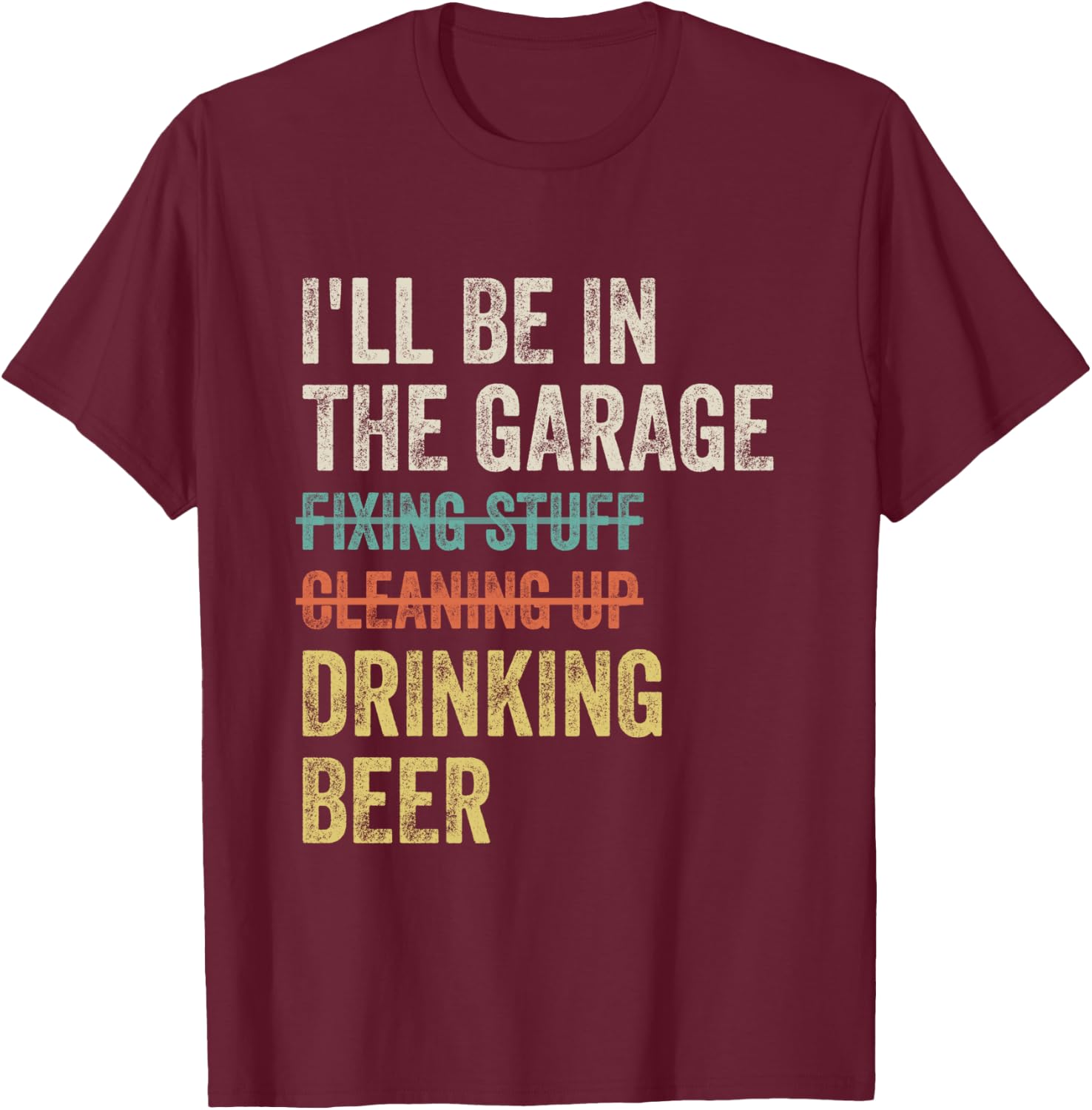 I'll Be in the Garage Drinking Beer Mechanic Car Guy Vintage T-Shirt - T-Shirt | Maroon