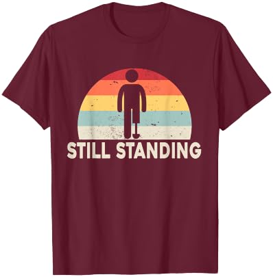 Still Standing Funny Leg Amputee T-Shirt - T-Shirt | Maroon