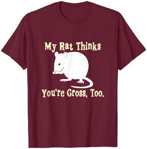 My Rat Thinks You're Gross, Too | Pet Rat T-Shirt - T-Shirt | Maroon