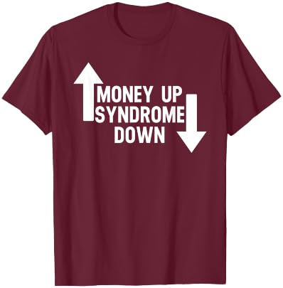 Money Up Syndrome Down Funny Apparel T-Shirt - T-Shirt | Maroon