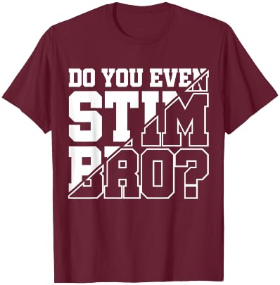 Do You Even Stim Bro T-Shirt - T-Shirt | Maroon