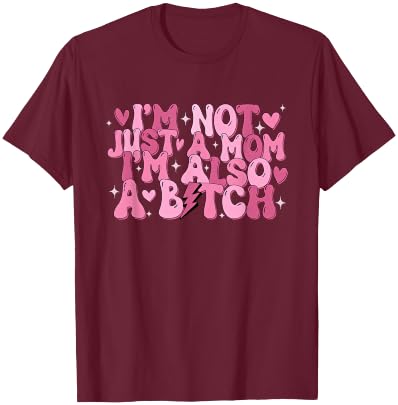 I'm Not Just A Mom I'm Also A B T-Shirt - T-Shirt | Maroon