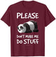 Funny Lazy Panda Please Don't Make Me Do Stuff Shirt T-Shirt - T-Shirt | Maroon