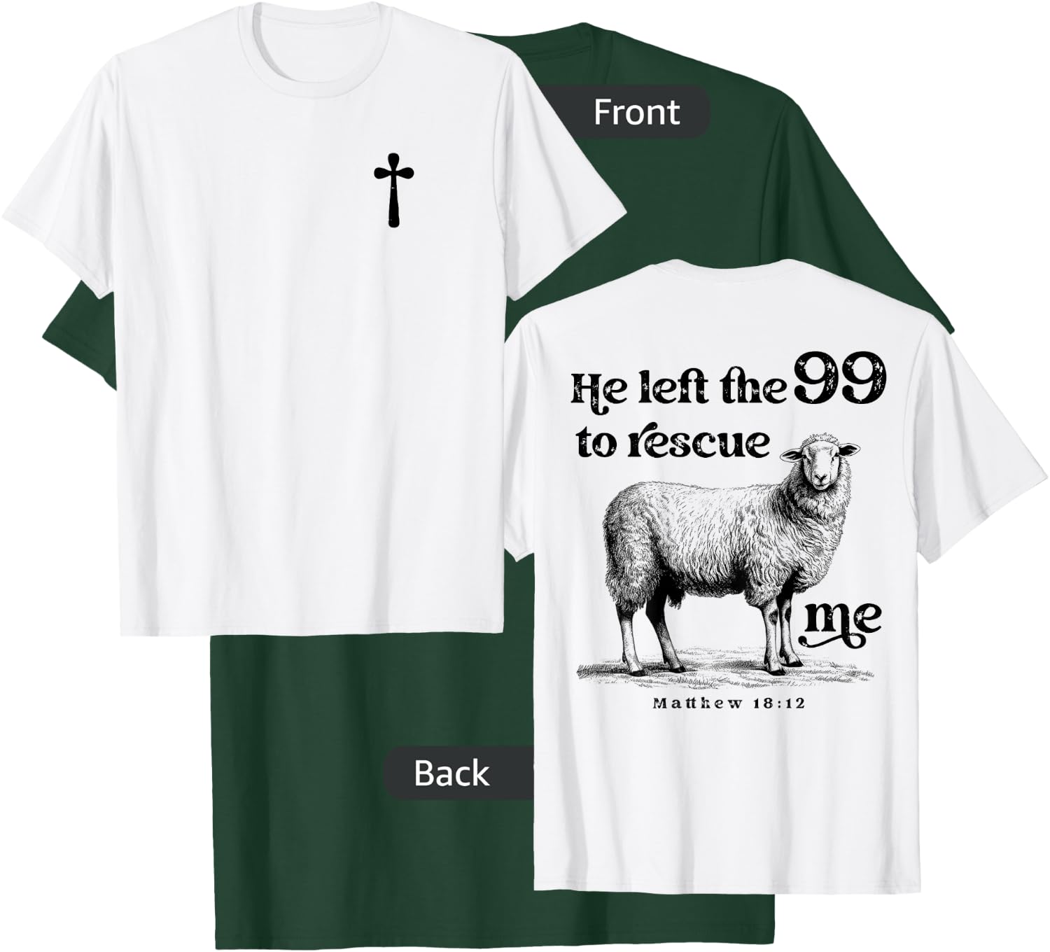 He Left the 99 to Rescue Me Scripture Christian (On Back) T-Shirt - T-Shirt | Forest