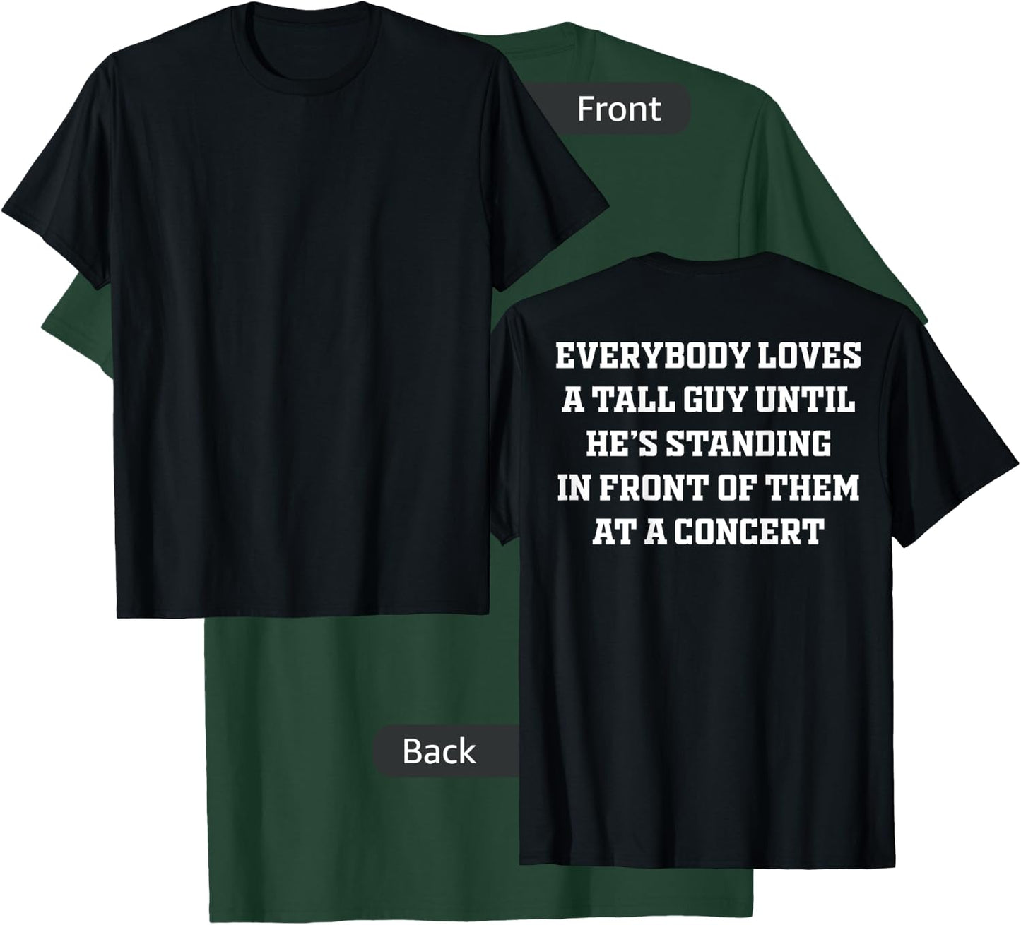 Everybody Loves A Tall Guy Until He's Standing Front (back) T-Shirt - T-Shirt | Forest