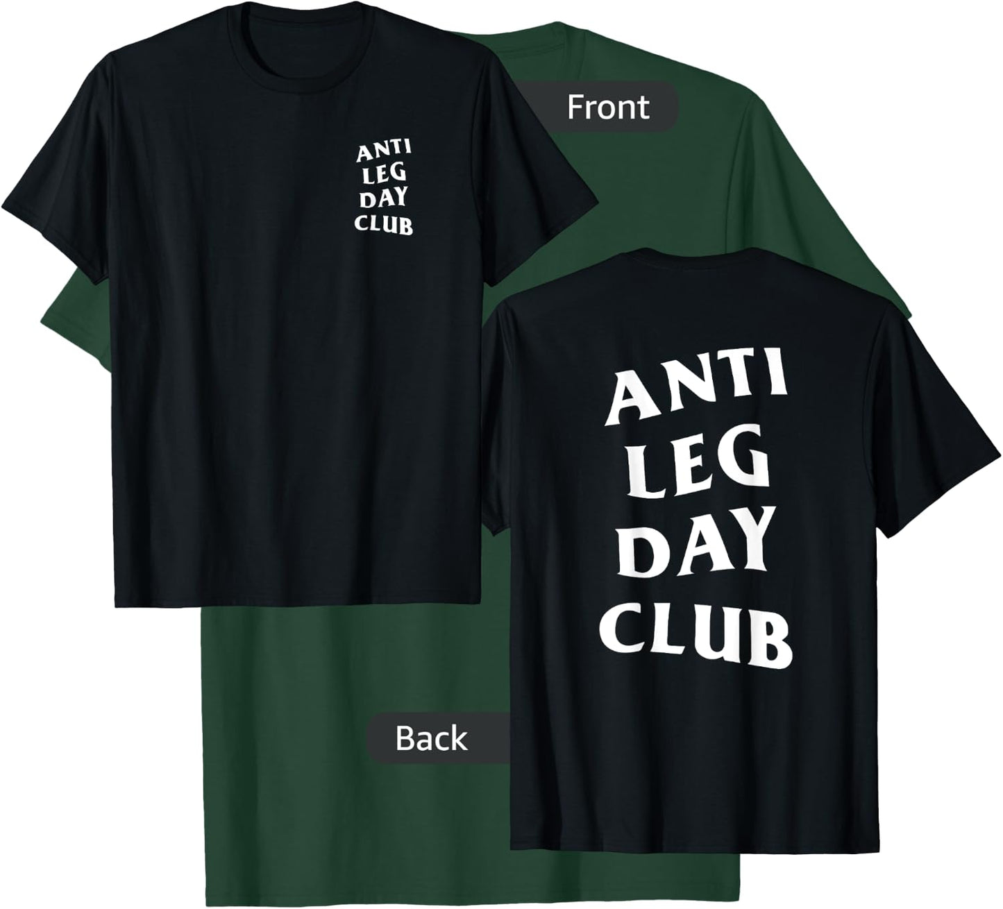 Anti Leg Day Club White Logo (Front + Back) T-Shirt - T-Shirt | Forest