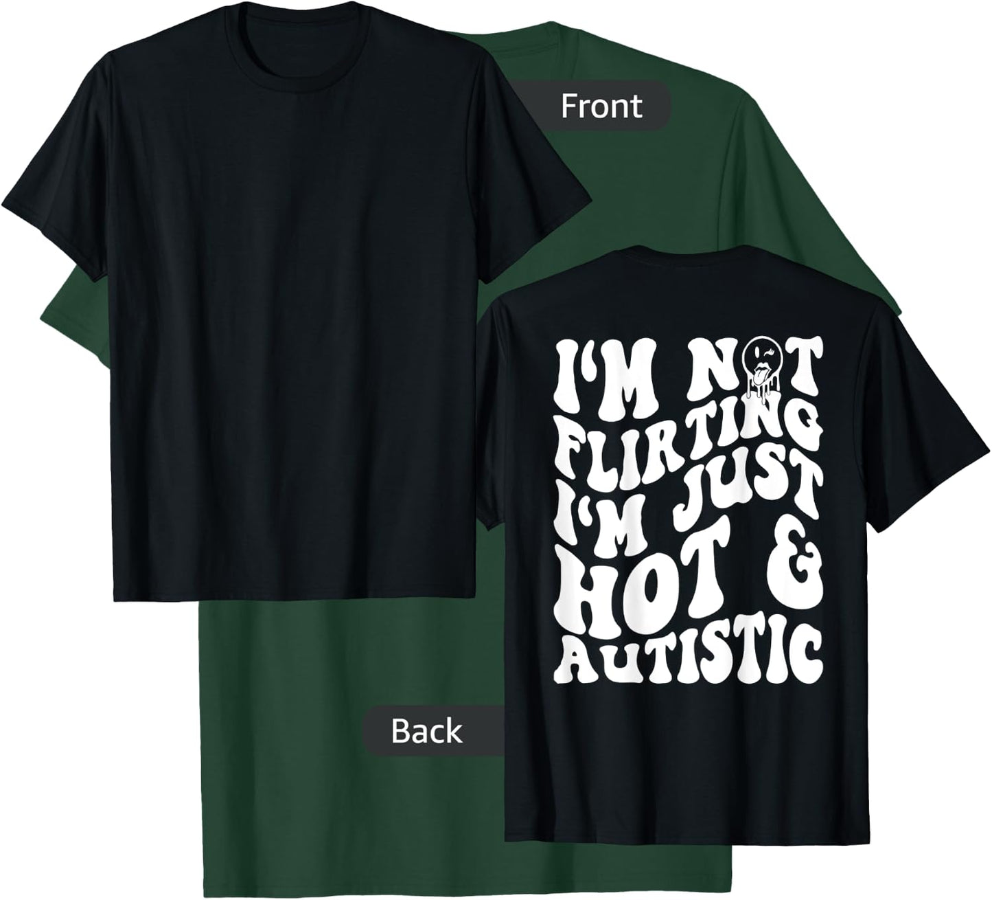 I'm Not flirting I'm Just Hot And Autistic T-Shirt - T-Shirt | Forest