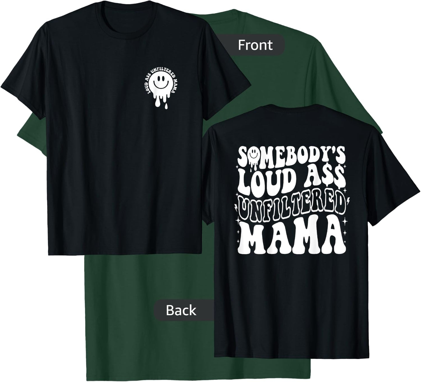Somebody's Loud Ass Unfiltered Mama - Front and Back T-Shirt - T-Shirt | Forest
