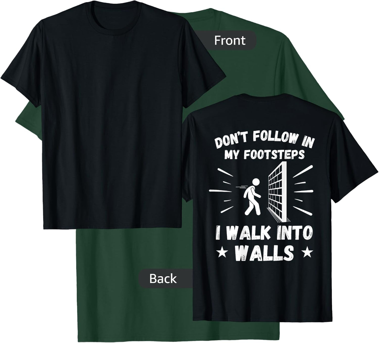 Don't Follow In My Footsteps I Walk Into Walls (ON BACK) T-Shirt - T-Shirt | Forest
