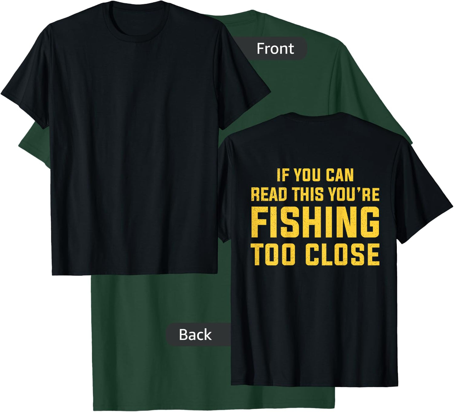 On Back If You Can Read This You're Fishing Too Close Funny T-Shirt - T-Shirt | Forest