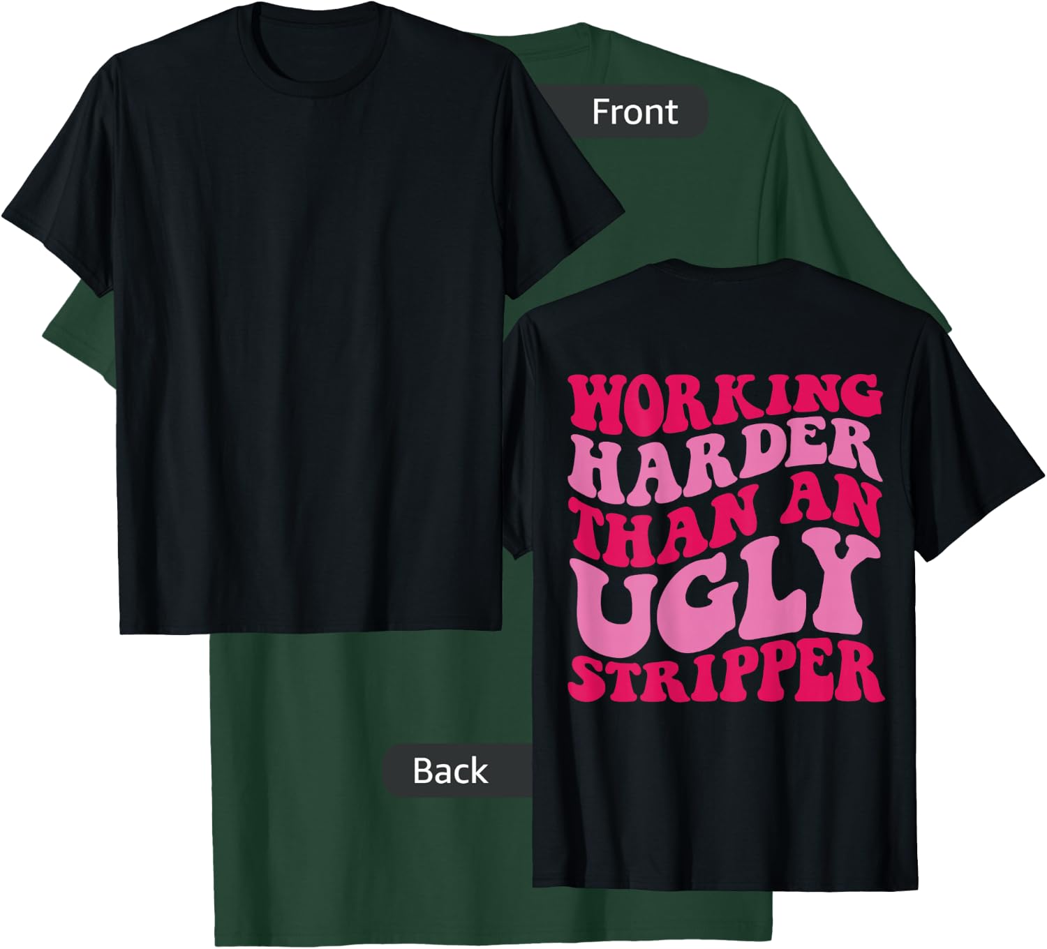 Working Harder Than An Ugly Stripper T-Shirt - T-Shirt | Forest
