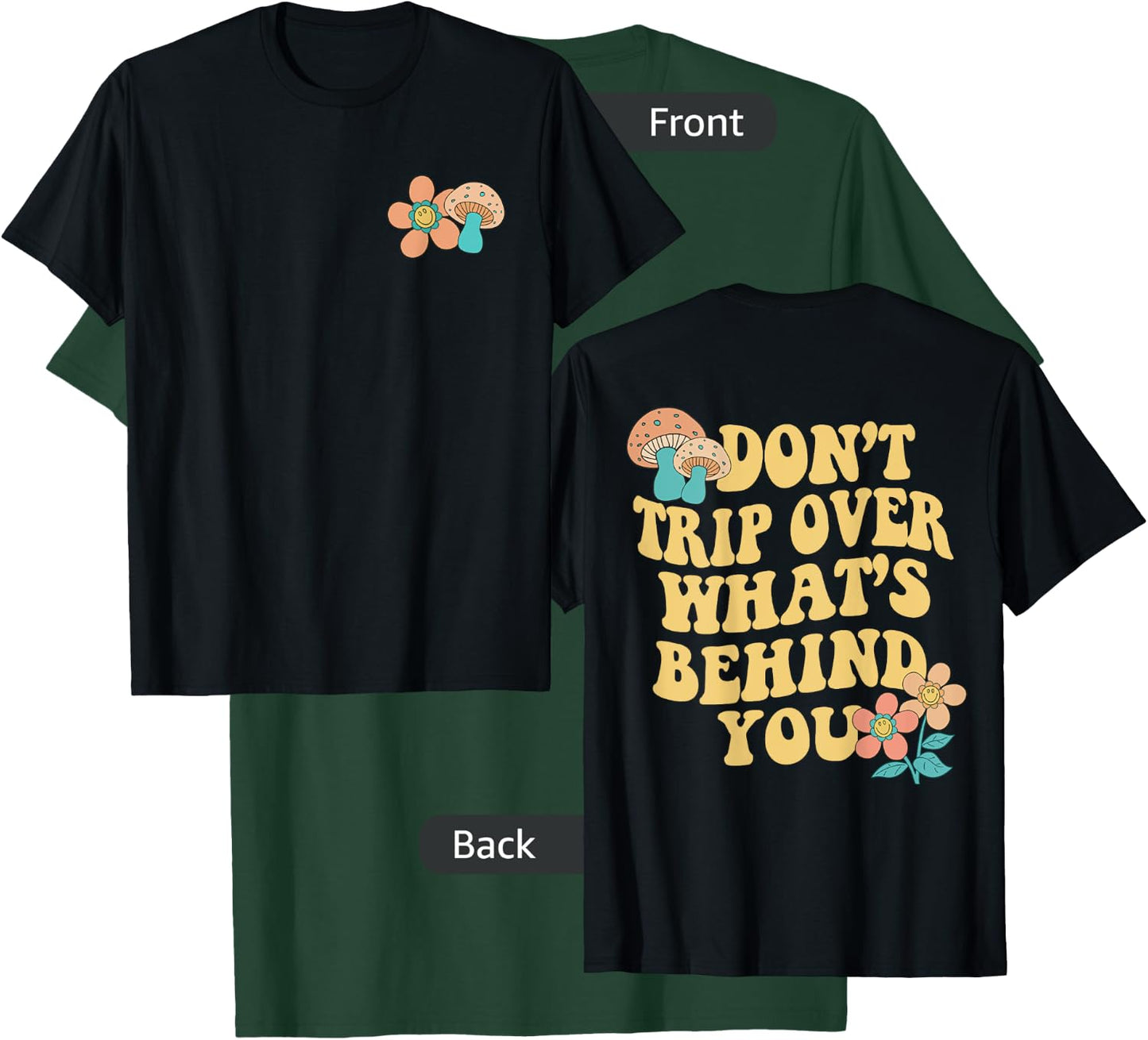 Don't Trip Over What's Behind You Two Sided Print T-Shirt - T-Shirt | Forest