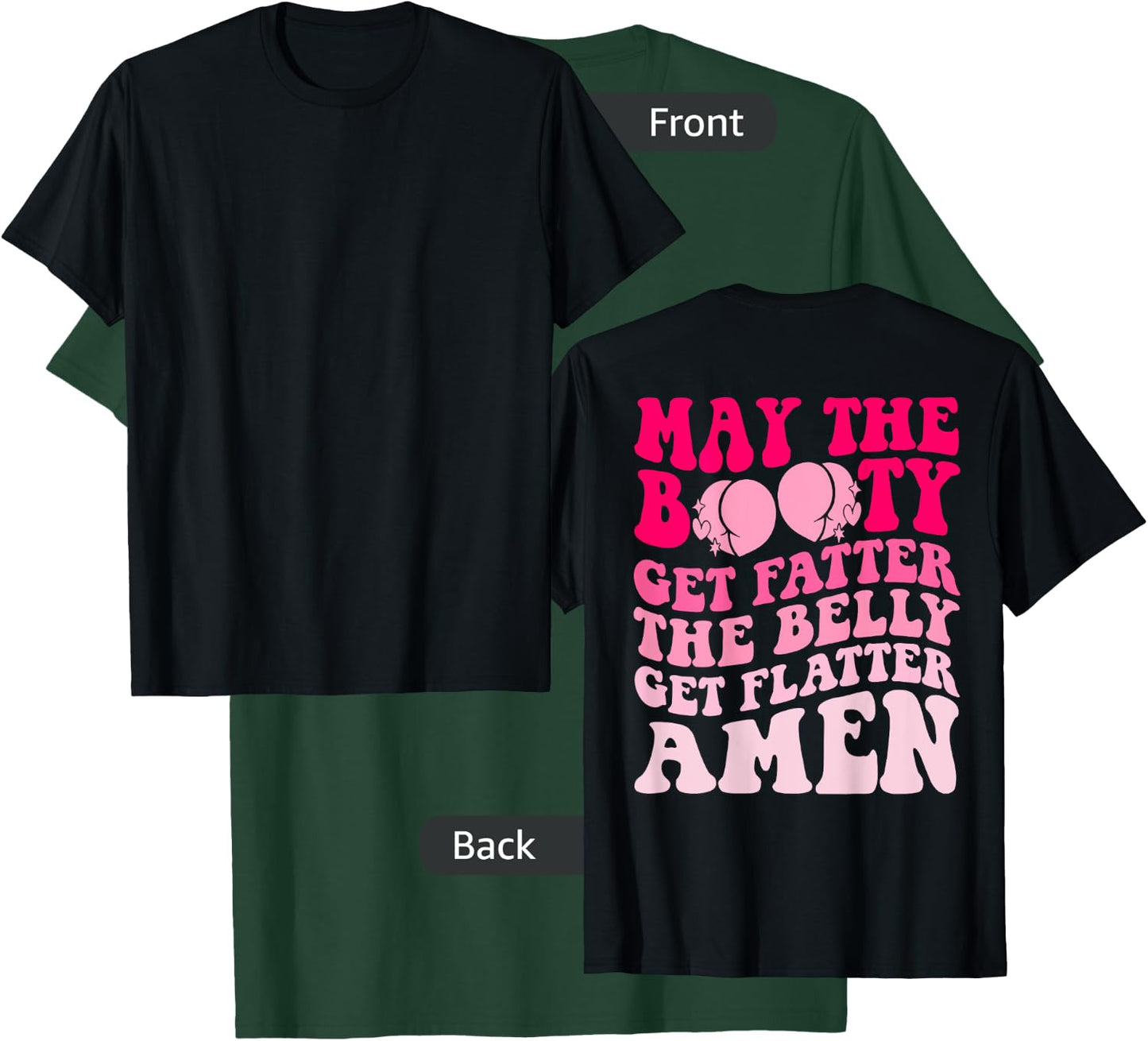 May The Booty Get Fatter The Belly Get Flatter Retro On Back T-Shirt - T-Shirt | Forest