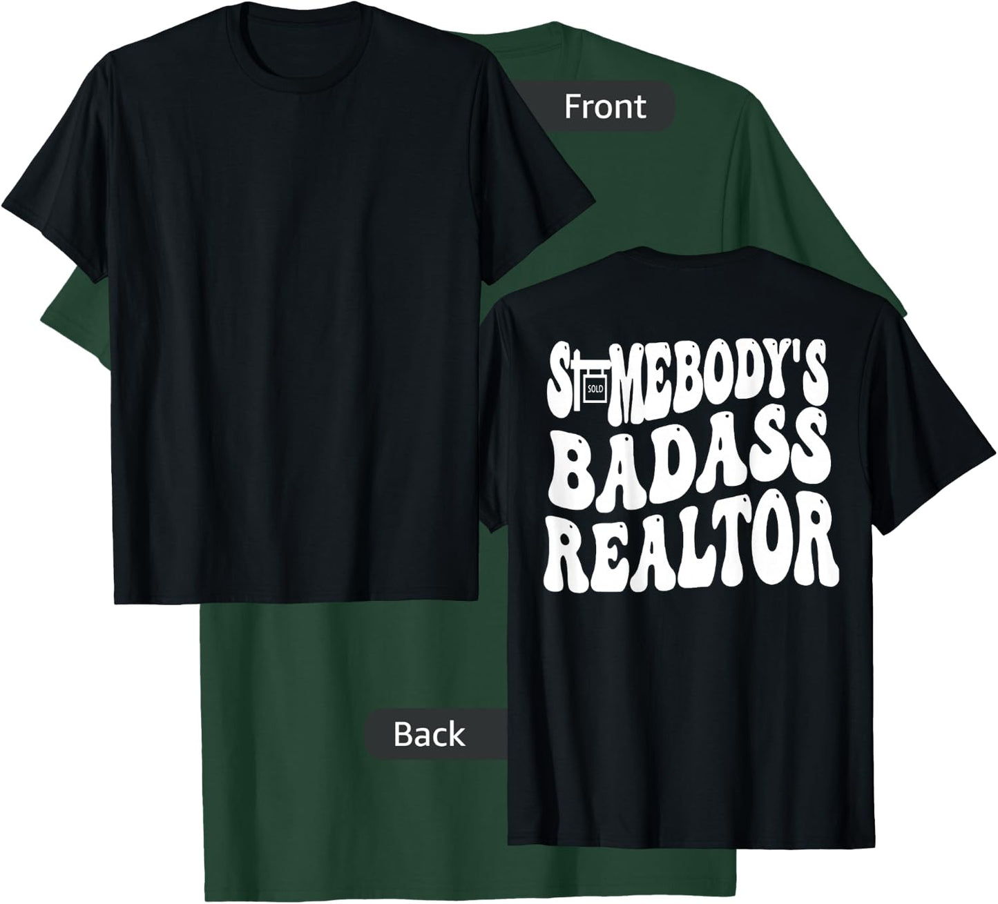 Somebody's Badass Realtor (on back) T-Shirt - T-Shirt | Forest