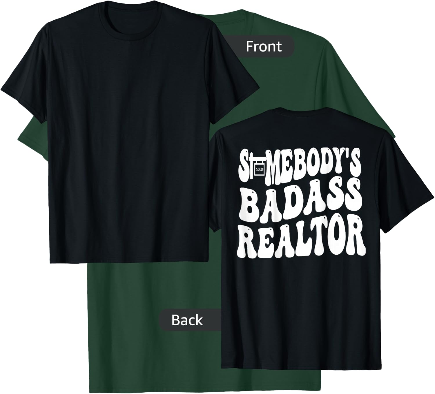 Somebody's Badass Realtor (on back) T-Shirt - T-Shirt | Forest