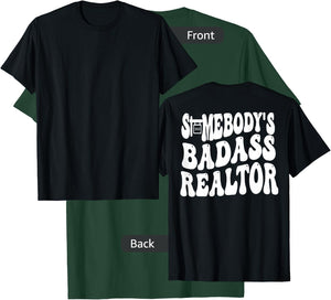 Somebody's Badass Realtor (on back) T-Shirt - T-Shirt | Forest