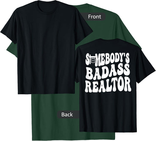 Somebody's Badass Realtor (on back) T-Shirt - T-Shirt | Forest