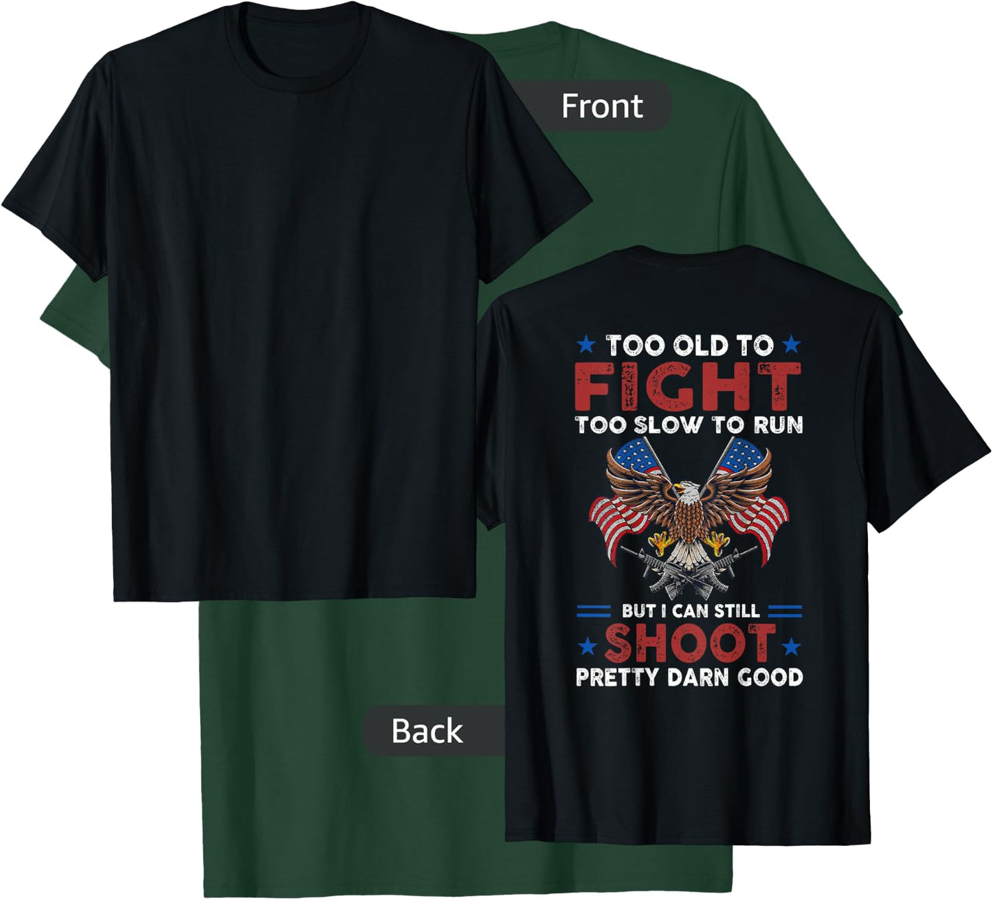 Too Old To Fight Too Slow To Run But I Can Still Shoot -back T-Shirt - T-Shirt | Forest