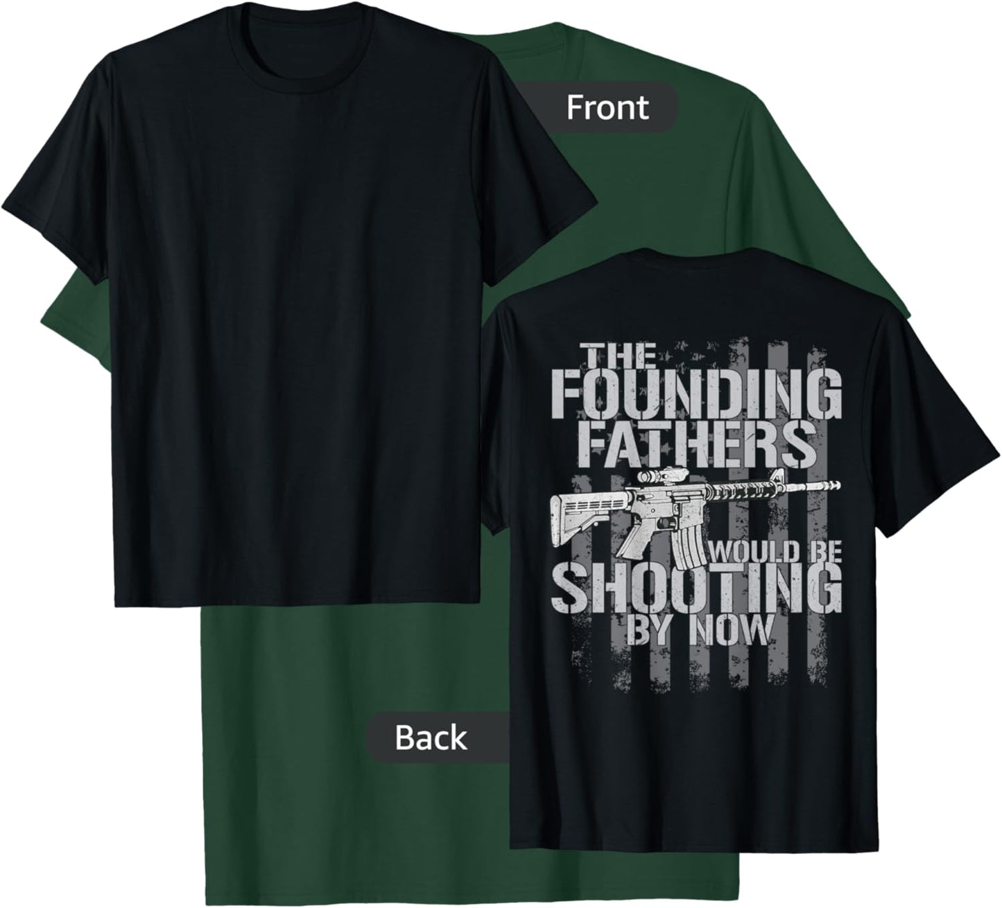 The Founding Fathers Would Be Shooting By Now (on back) T-Shirt - T-Shirt | Forest