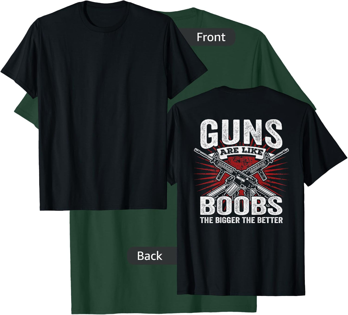 Guns Are Like Boobs Bigger - Funny Gun Joke - ON BACK T-Shirt - T-Shirt | Forest