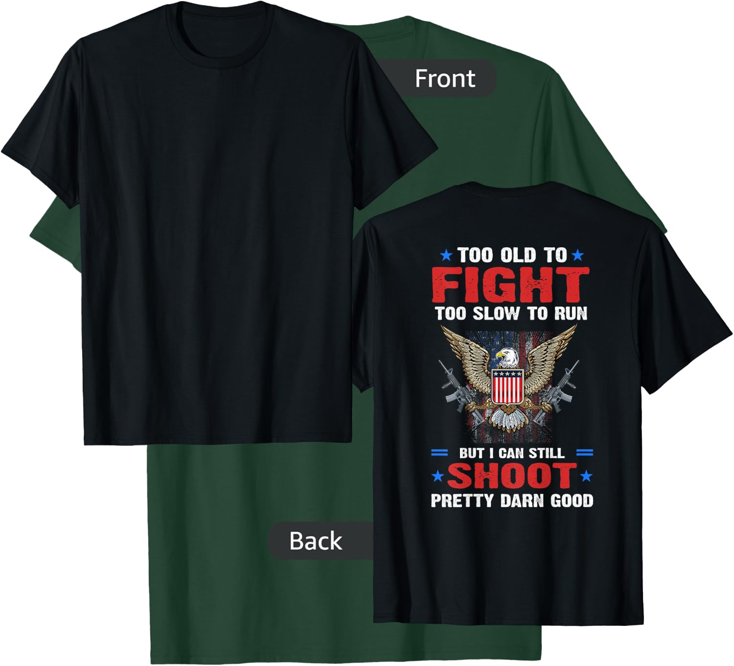 Too Old To Fight To Slow To Run But I Can Still Shoot Pretty T-Shirt - T-Shirt | Forest