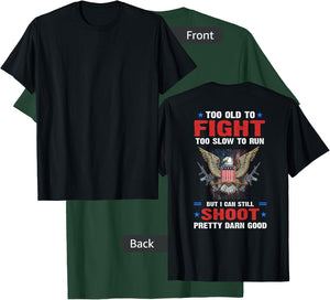 Too Old To Fight To Slow To Run But I Can Still Shoot Pretty T-Shirt - T-Shirt | Forest