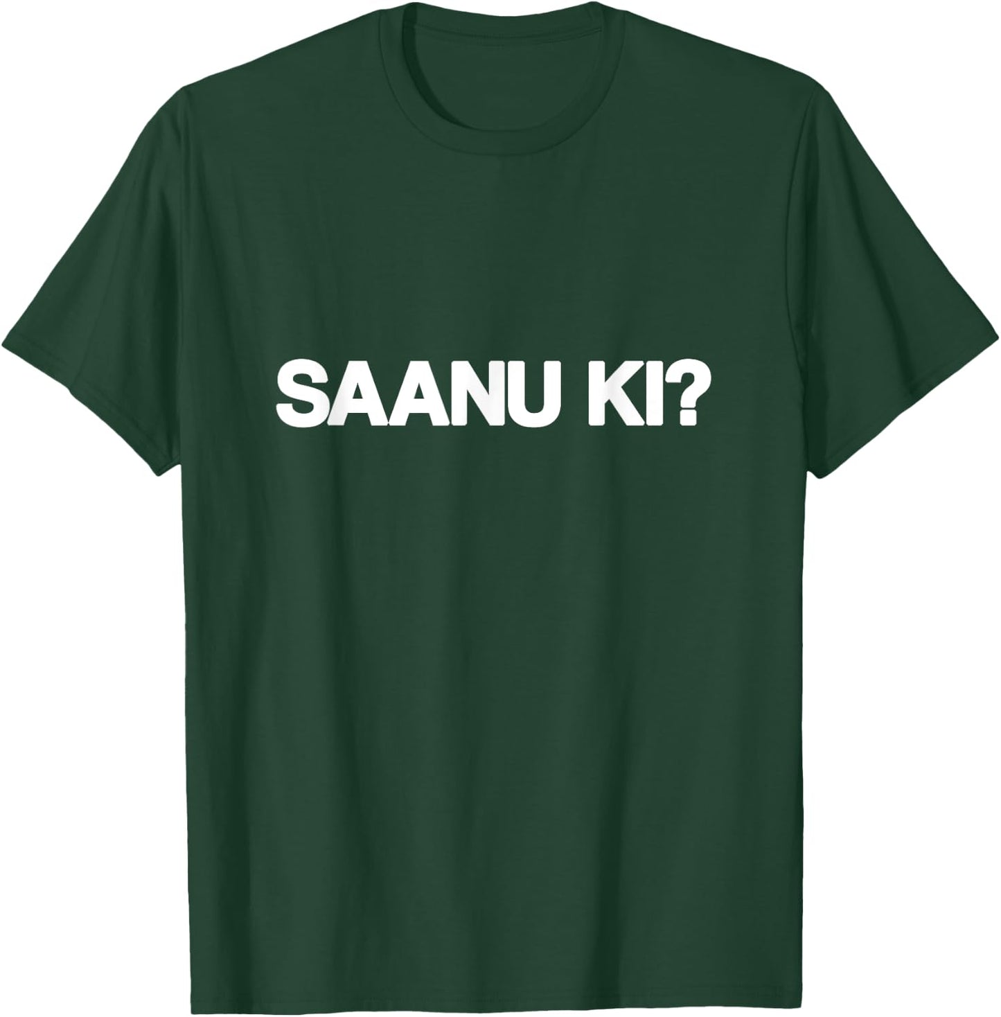 SAANU KI Saanu Ki Sanu Ki Funny Punjabi Streetwear Big Text T-Shirt - T-Shirt | Forest