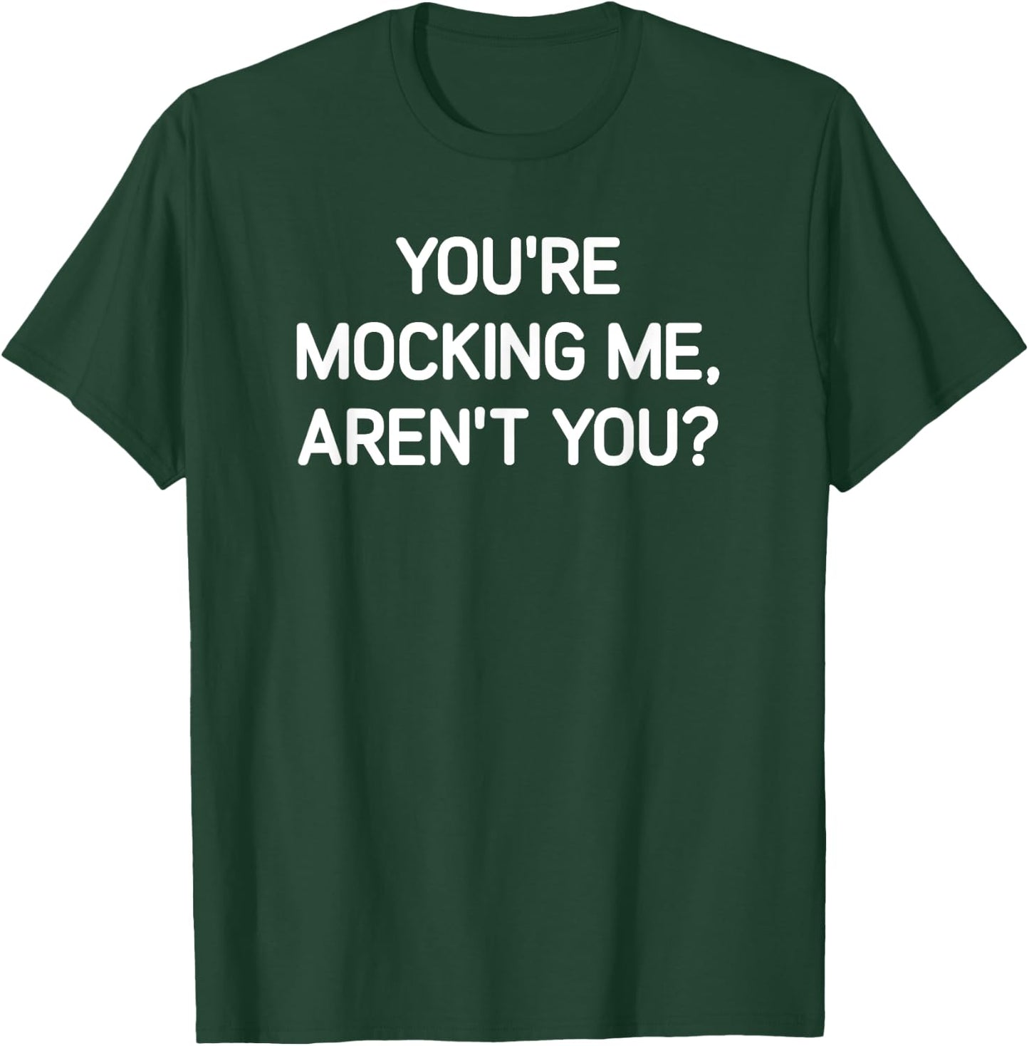 You're Mocking Me, Aren't You, Funny, Jokes, Sarcastic T-Shirt - T-Shirt | Forest