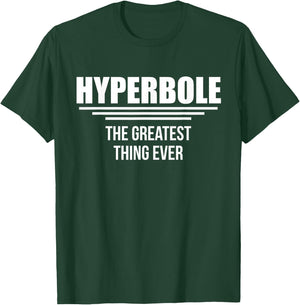 Hyperbole The Greatest Thing Ever Funny Literal Meaning Fan T-Shirt - T-Shirt | Forest