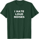 I Hate Loud Noises Funny Sarcasm Things I Don't Like T-Shirt - T-Shirt | Forest