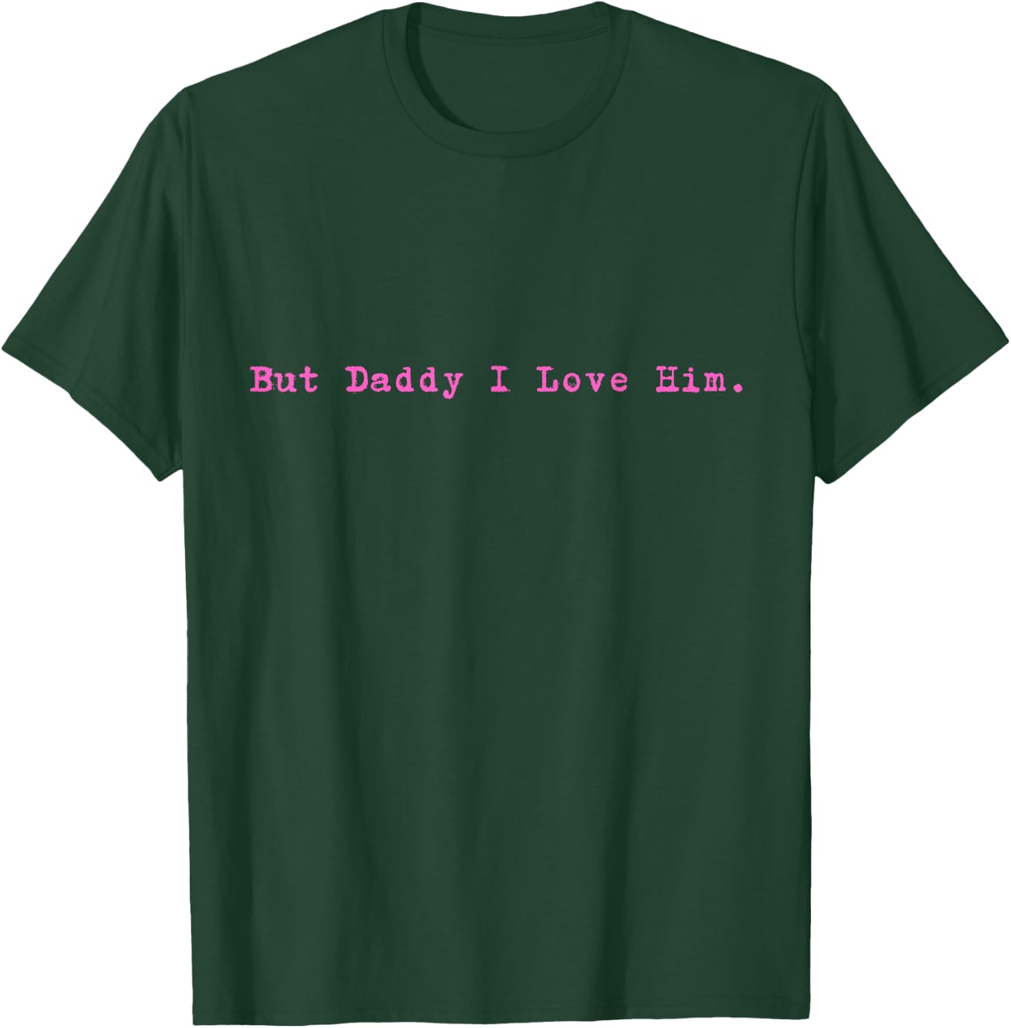 But Daddy I Love Him Style Funny Party T-Shirt - T-Shirt | Forest